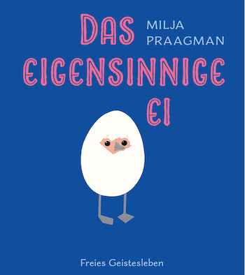 Buchcover: Das eigensinnige Ei © Freies Geistesleben Verlag