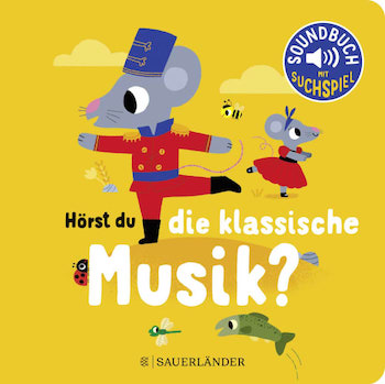 Buchcover: Hörst du die klassiche Musik © Sauerländer Verlag